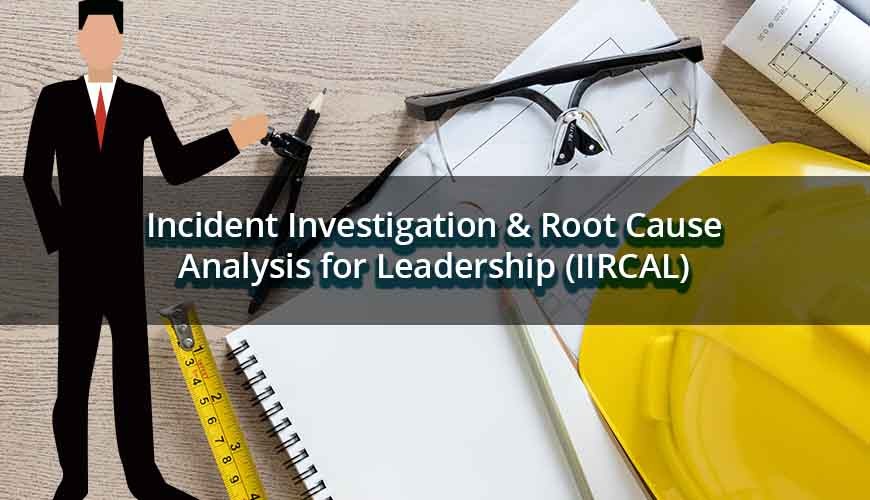 Incident Investigation & Root Cause Analysis for Leadership (IIRCAL)